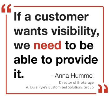 If a customer wants visibility, we NEED to be able to provide it. Quote from Anna Hummel, Director of Brokerage